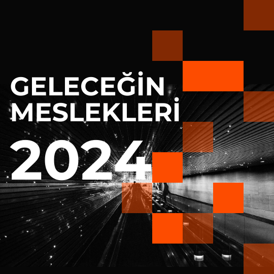 İşte Geleceğin Meslekleri; 2024 de Bu Mesleklere Çok Talep Olacak!