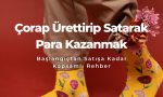 Çorap Ürettirip Satarak Para Kazanmak Başlangıçtan Satışa Kadar Kapsamlı Rehber 2