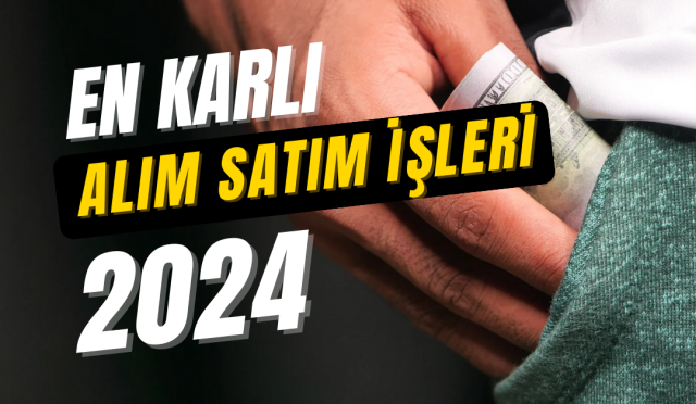 en karlı alım satım işleri